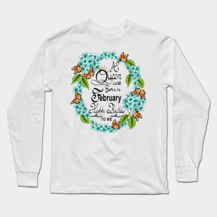 A Queen Was Born In February Happy Birthday To Me Long Sleeve T-Shirt